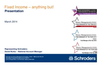 Fixed Income  anything but!  Presentation  March 2014  Representing Schroders: David Burke