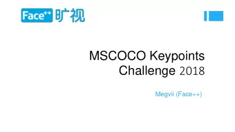 MSCOCO Keypoints Challenge 2018  Megvii (Face++)  Team members:  Qixiang Peng  Zhicheng Wang  Wenbo