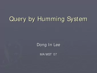 Query by Humming System  Query by Humming System  Dong In Lee  Dong In Lee  MA/MST   07  07