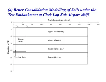 (a) Better Consolidation Modelling of Soils under the Test Embankment at Chek Lap Kok Airport