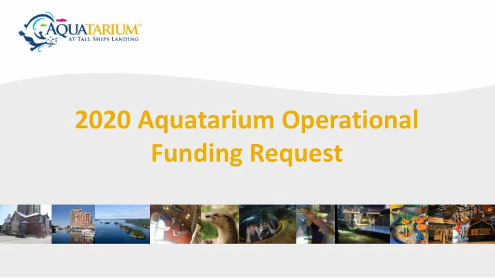 2020 aquatarium operational funding request t ha nk yo u