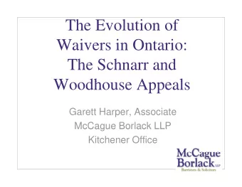 The Evolution of  Waivers in Ontario:  The Schnarr and  W  Woodhouse Appeals  dh  A  l  Garett