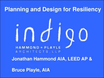 Planning and Design for Resiliency  Jonathan Hammond AIA, LEED AP &amp;  Bruce Playle, AIA  Yuba