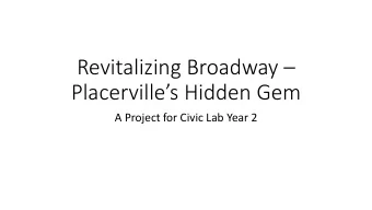 Revitalizing Broadway  Placervilles Hidden Gem  A Project for Civic Lab Year 2  What is Civic