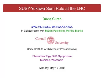 SUSY-Yukawa Sum Rule at the LHC  David Curtin  bla  arXiv:1004.5350, arXiv:XXXX.XXXX  In