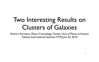 Two Interesting Results on  Clusters of Galaxies  Eiichiro Komatsu (Texas Cosmology Center, Univ.