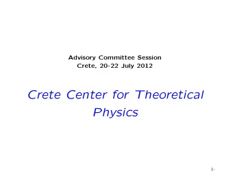 Crete Center for Theoretical  Physics  1-  Plan  The European Capacities Project  The Physics
