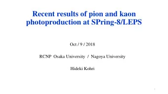 photoproduction at SPring-8/LEPS  Oct / 9 / 2018  RCNP  Osaka University  /  Nagoya University