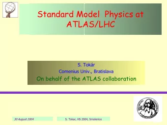 Standard Model  Physics at  ATLAS/LHC  S. Tokr  Comenius Univ., Bratislava  On behalf of the