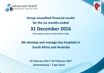 31 December 2016  (Presentation done in South African rand)  We develop and manage day hospitals in