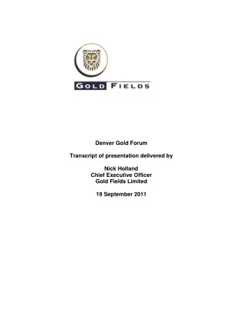 Denver Gold Forum  Transcript of presentation delivered by  Nick Holland  Chief Executive Officer
