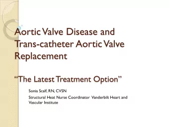 Aortic Valve Disease and  Trans-catheter Aortic Valve  Replacement  The Latest Treatment