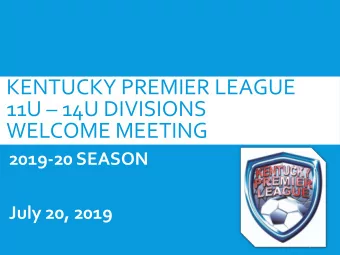 11U  14U DIVISIONS  WELCOME MEETING  2019-20 SEASON  July 20, 2019  1  PURPOSE  1) Provide