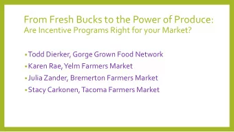 From Fresh Bucks to the Power of Produce:  Are Incentive Programs Right for your Market?  Todd