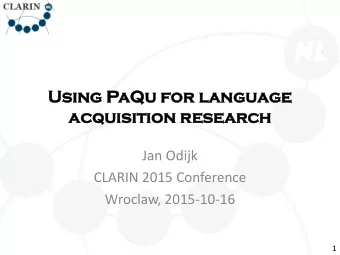 Usi  Using Pa  PaQu for  or l  language  acquis  isit  ition  ion r  research  Jan Odijk  CLARIN