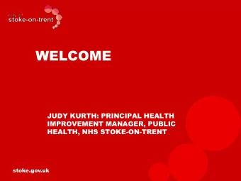 WELCOME  JUDY KURTH: PRINCIPAL HEALTH  IMPROVEMENT MANAGER, PUBLIC  HEALTH, NHS STOKE-ON-TRENT
