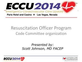 Resuscitation Officer Program  Code Committee organization  Presented by:  Scott Johnson, MD FACEP