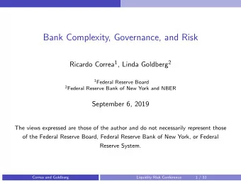 Bank Complexity, Governance, and Risk Ricardo Correa 1 , Linda Goldberg 2 1 Federal Reserve Board 2
