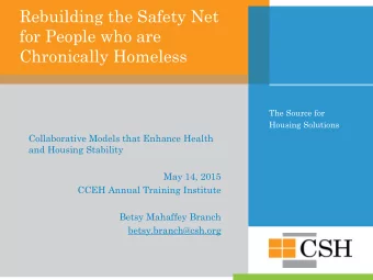 Rebuilding the Safety Net  for People who are  Chronically Homeless  The Source for  Housing