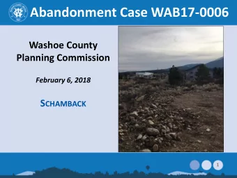 Abandonment Case WAB17-0006  Washoe County  Planning Commission  February 6, 2018 S CHAMBACK  1