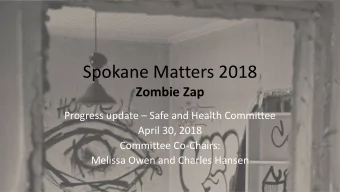 Spokane Matters 2018  Zombie Zap Progress update  Safe and Health Committee  April 30, 2018