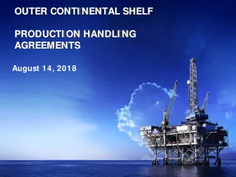 OUTER CONTI NENTAL SHELF  PRODUCTI ON HANDLI NG  AGREEMENTS  August 14, 2018  OCS Production