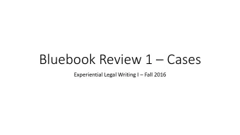 Bluebook Review 1  Cases Experiential Legal Writing I  Fall 2016  Case Citation - Format