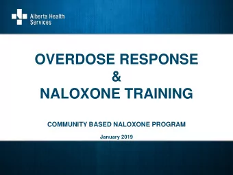 OVERDOSE RESPONSE  &amp;  NALOXONE TRAINING  COMMUNITY BASED NALOXONE PROGRAM  January 2019  KEY