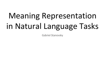 Meaning Representation  in Natural Language Tasks  Gabriel Stanovsky  My Research  Develop