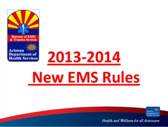 2013-2014  New EMS Rules  Healt  lth a  and W  Welln  llness for all  ll Arizonans Presented by :