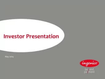 Investor Presentation  May 2014  Ingenico, the global leader in seamless payment  A trusted