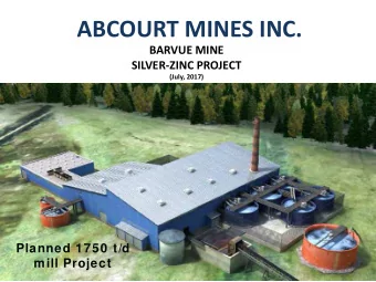 ABCOURT MINES INC.  BARVUE MINE  SILVER-ZINC PROJECT  (July, 2017)  Planned 1750 t/d  mill Project
