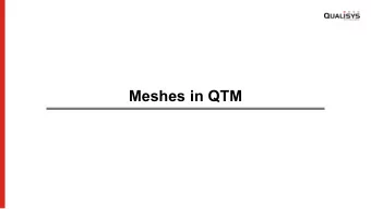 Meshes in QTM  Presenters  Host: Johannes Sverker  Panel: Daniel Thompson  Field Applications and