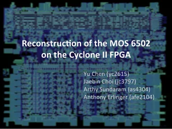 Reconstruc*on  of  the  MOS  6502     on  the  Cyclone  II