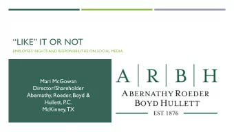 LIKE IT OR NOT EMPLOYEES RIGHTS AND RESPONSIBILITIES ON SOCIAL MEDIA  Mari McGowan