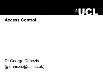 Access Control  Dr George Danezis  (g.danezis@ucl.ac.uk)  Resources   Key paper: Carl E.
