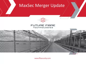 MaxSec Merger Update  www.fftsecurity.com  Forward Looking Statements  This presentation is given