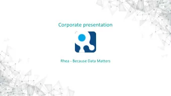 Corporate presentation  Rhea - Because Data Matters  Legacy and Self-Service Applications  High