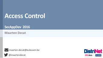 Access Control  SecAppDev  2016  Maarten Decat  maarten.decat@kuleuven.be  @maartendecat  What is