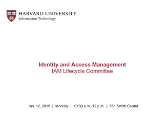 Identity and Access Management IAM Lifecycle Committee  Jan. 12, 2015  |  Monday  |  10:30 a.m.-12