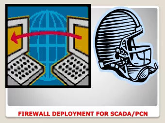 FIREWALL DEPLOYMENT FOR SCADA/PCN  How closed need your network needs to  be?  How open can