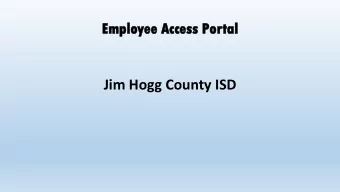Em  Emplo  loyee  ee Ac  Access  cess Portal  tal  Jim Hogg County ISD  HOME PAGE FOR EMPLOYEE