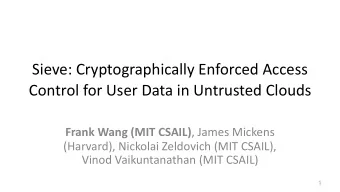 Sieve: Cryptographically Enforced Access  Control for User Data in Untrusted Clouds Frank Wang (MIT