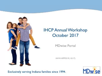 IHCP Annual Workshop  October 2017  MDwise Portal  HHW-HIPP0519( 10/17)  Exclusively serving