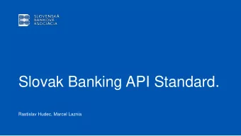 Slovak Banking API Standard.  Rastislav Hudec, Marcel Laznia  01.  Slovak Banking API Standard: