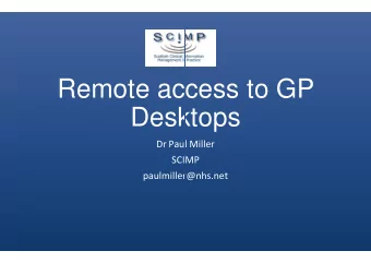Remote access  access to GP  Desktops  Desktops  Desktops  Desktops  Dr Paul Mi  aul Miller  SCIMP