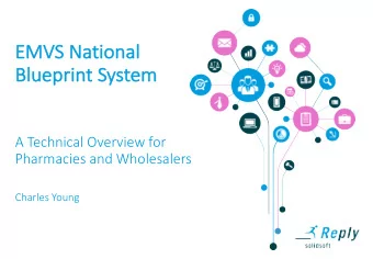 EM  EMVS Nationa  nal  Bl  Bluepri  rint System  A Technical Overview for  Pharmacies and
