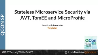 Stateless Microservice Security via  QCON SP  JWT, TomEE and MicroProfile  Jean-Louis Monteiro