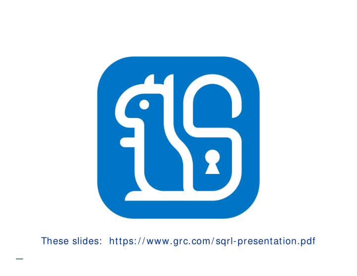 these slides https grc com sqrl presentation pdf robust