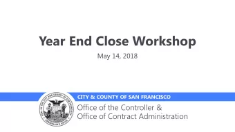 Year End Close Workshop  May 14, 2018  CITY &amp; COUNTY OF SAN FRANCISCO  Office of the Controller